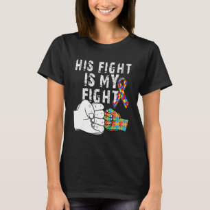 His Fight Is My Fight Autism Awareness And Support T-Shirt
