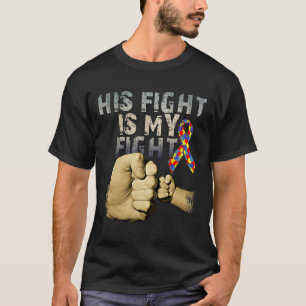 His Fight Is My Fight Autism Awareness And Support T-Shirt