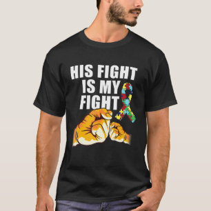 His Fight Is My Fight Autism Awareness And Support T-Shirt