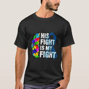 His Fight Is My Fight Autism Awareness And T-Shirt