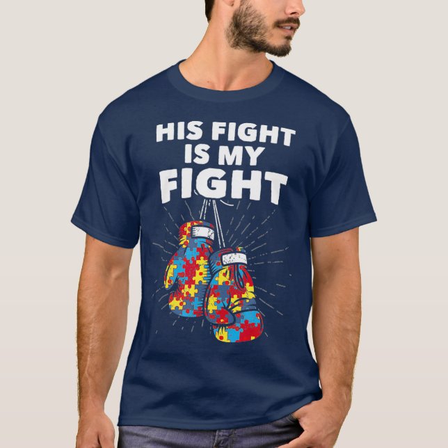 His Fight Is My Fight Autism Awareness Boxing T-Shirt (Front)