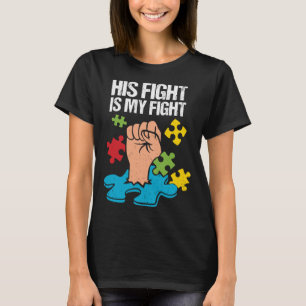 His Fight Is My Fight Autism Awareness Family Supp T-Shirt
