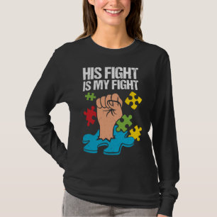 His Fight Is My Fight Autism Awareness Family Supp T-Shirt
