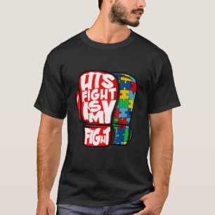His Fight Is My Fight Autism Awareness For Autism  T-Shirt