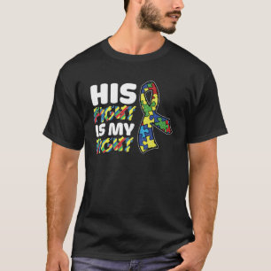 His Fight Is My Fight Autism Awareness Mens Womens T-Shirt