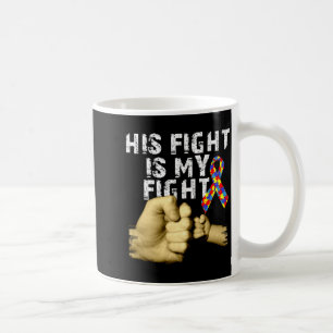 His Fight Is My Fight Autism Awareness Support Mon Coffee Mug
