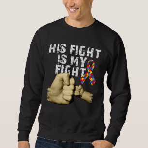 His Fight Is My Fight Autism Awareness Support Mon Sweatshirt