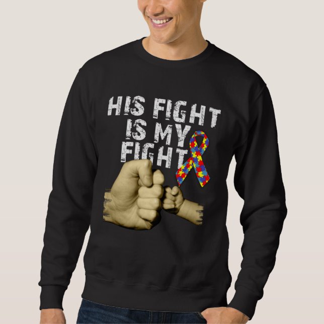 His Fight Is My Fight Autism Awareness Support Mon Sweatshirt (Front)