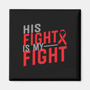 His Fight Is My Fight Blood Cancer Awareness 1  Magnet