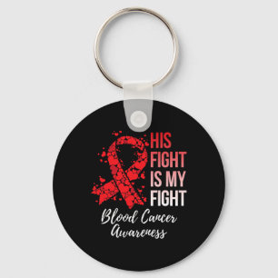 His Fight Is My Fight Blood Cancer Awareness  Key Ring
