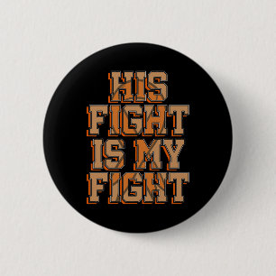 His Fight Is My Fight Blood Cancer Leukaemia Aware 6 Cm Round Badge
