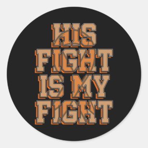 His Fight Is My Fight Blood Cancer Leukaemia Aware Classic Round Sticker