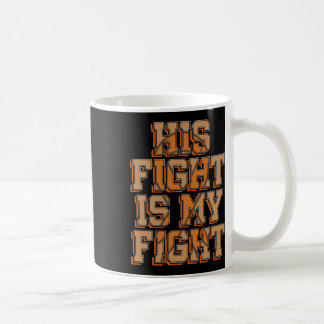 His Fight Is My Fight Blood Cancer Leukaemia Aware Coffee Mug