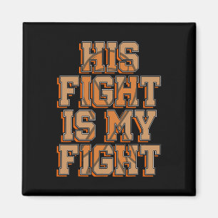 His Fight Is My Fight Blood Cancer Leukaemia Aware Magnet