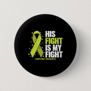 His Fight Is My Fight Blood Cancer Lymphoma Awaren 6 Cm Round Badge
