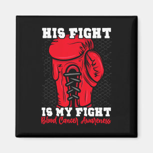 His Fight Is My Fight. Boxing Boxer Blood Cancer A Magnet