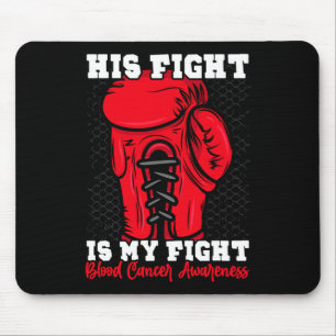 His Fight Is My Fight. Boxing Boxer Blood Cancer A Mouse Pad