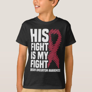 His Fight Is My Fight Brain Aneurysm Awareness 3 T-Shirt