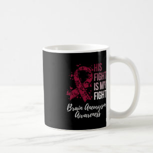 His Fight Is My Fight Brain Aneurysm Awareness Coffee Mug