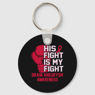 His Fight Is My Fight Brain Aneurysm Awareness Mon Key Ring