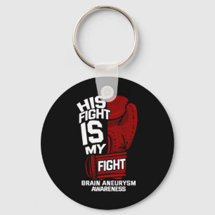 His Fight Is My Fight Brain Aneurysm Awareness Sup Key Ring
