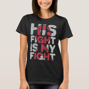 His Fight is My Fight Brain Aneurysm Support  T-Shirt