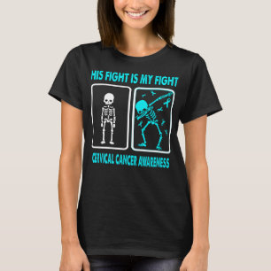 His Fight Is My Fight CERVICAL CANCER AWARENESS T-Shirt