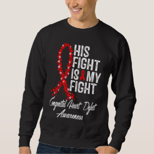 His Fight is My Fight CHD Congenital Heart Defect  Sweatshirt
