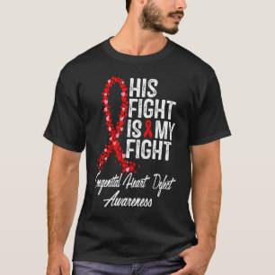 His Fight is My Fight CHD Congenital Heart Defect  T-Shirt