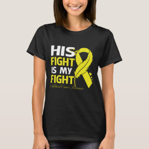 His Fight Is My Fight CHILDHOOD CANCER AWARENESS F T-Shirt