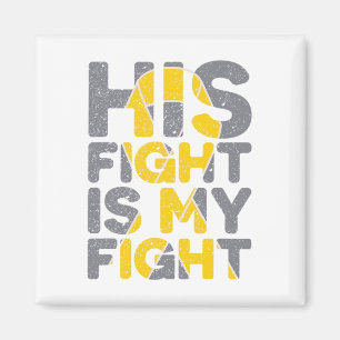 His Fight Is My Fight Childhood Cancer Awareness T Magnet