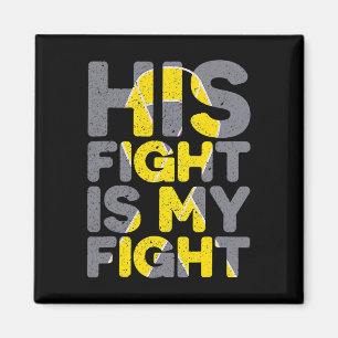 His Fight Is My Fight Childhood Cancer Awareness T Magnet