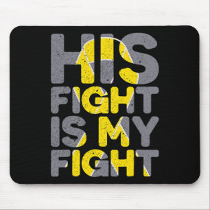 His Fight Is My Fight Childhood Cancer Awareness T Mouse Pad
