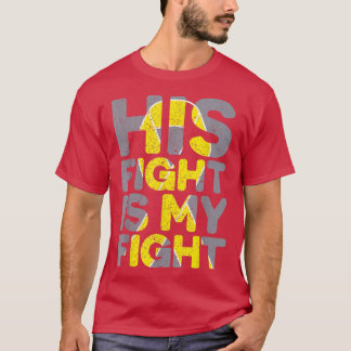 His Fight is My Fight Childhood Cancer Awareness T T-Shirt
