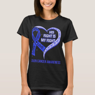 His Fight Is My Fight Colon Cancer Awareness T-Shirt