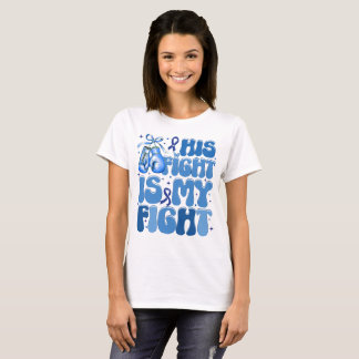 His Fight Is My Fight Colon Cancer Support  T-Shirt
