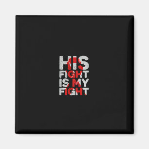 His Fight Is My Fight Congenital Heart Defect Supp Magnet