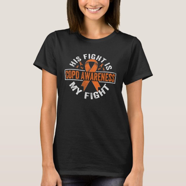 His fight is my fight COPD Awareness T-Shirt (Front)