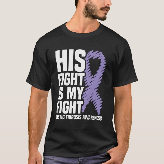 His Fight Is My Fight Cystic Fibrosis Awareness T-Shirt (Front)