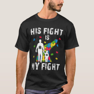 His Fight Is My Fight Dad Autism Awareness and Sup T-Shirt