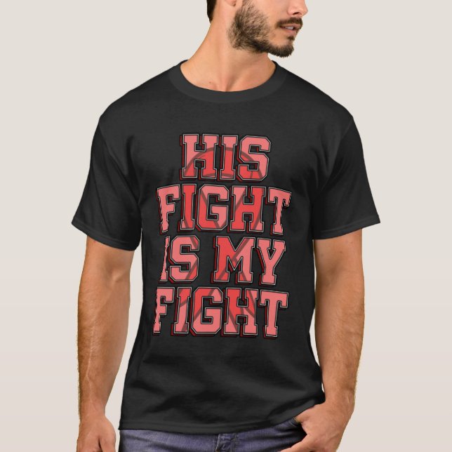 His Fight Is My Fight Deep Vein Thrombosis DVT Adv T-Shirt (Front)