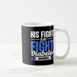 His Fight Is My Fight Diabetes Awareness Coffee Mug