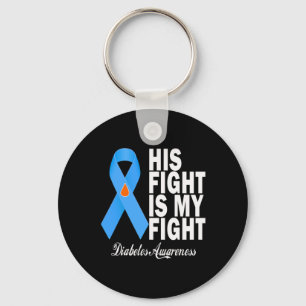 His Fight Is My Fight Diabetes Awareness T1d T2d B Key Ring