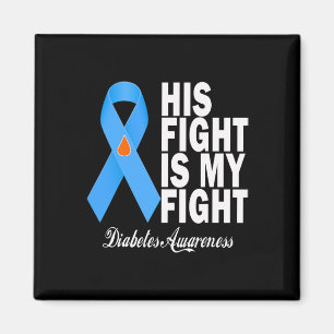 His Fight Is My Fight Diabetes Awareness T1d T2d B Magnet