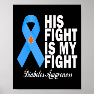 His Fight Is My Fight Diabetes Awareness T1d T2d B Poster
