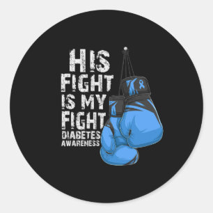 His Fight Is My Fight Diabetic Diabetes Awareness  Classic Round Sticker