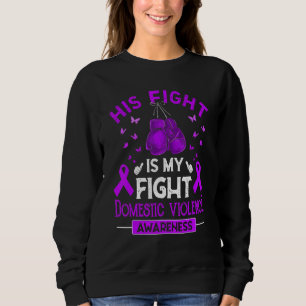 His Fight Is My Fight Domestic Violence Awareness  Sweatshirt