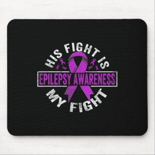 His Fight Is My Fight Epilepsy Awareness Mouse Pad