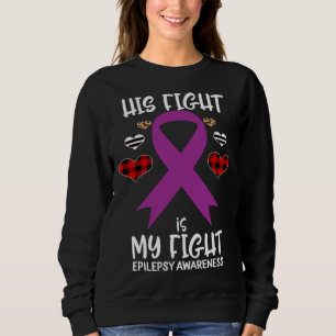 His Fight is My Fight Epilepsy Awareness Ribbon Bu Sweatshirt
