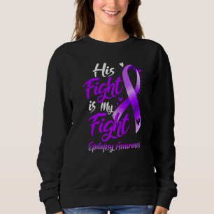 His Fight Is My Fight Epilepsy Awareness Ribbon Sweatshirt